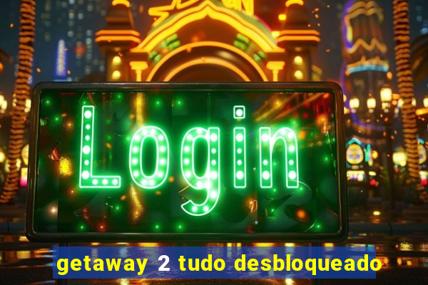 getaway 2 tudo desbloqueado